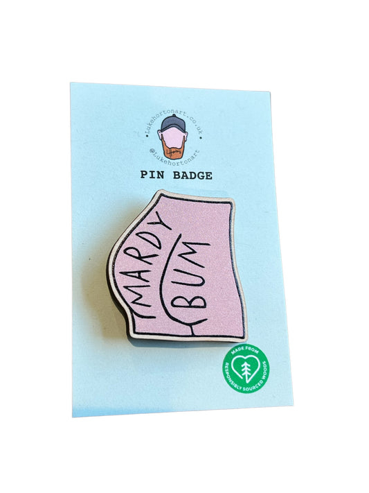 Mardy Bum - ECO Pin Badge - LukeHorton Art