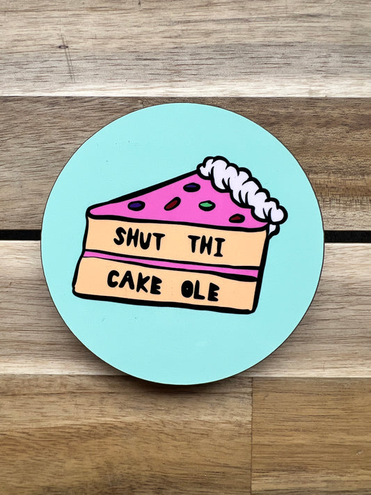 Shut Thi Cake Ole Coaster