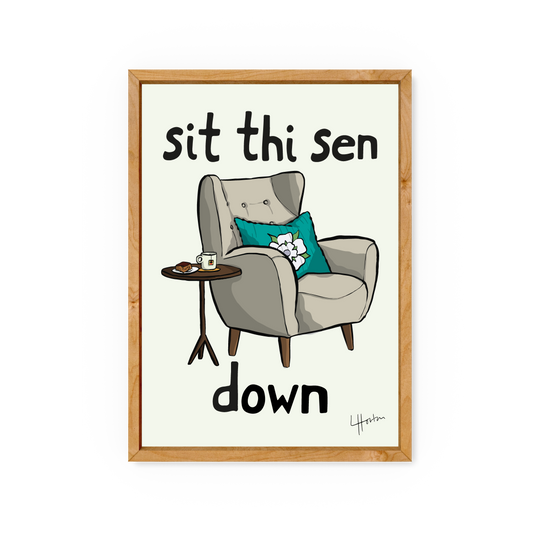 Sit Thi Sen Down - Yorkshire Slang Art Print - Luke Horton