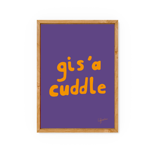 Gis'a Cuddle - Yorkshire Slang Art Print - Luke Horton