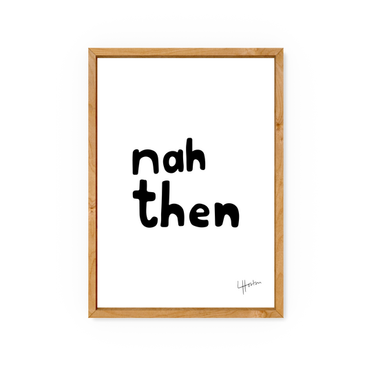 Nah Then - Yorkshire Slang Art Print - Luke Horton