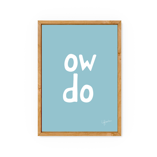 Ow Do - Yorkshire Slang Art Print - Luke Horton