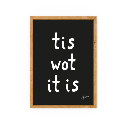 Tis Wot It Is - Yorkshire Slang Art Print - Luke Horton